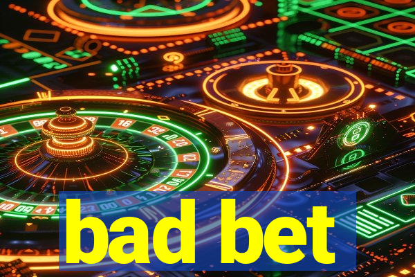 bad bet